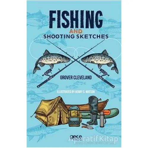 Fishing And Shooting Sketches - Grover Cleveland - Gece Kitaplığı