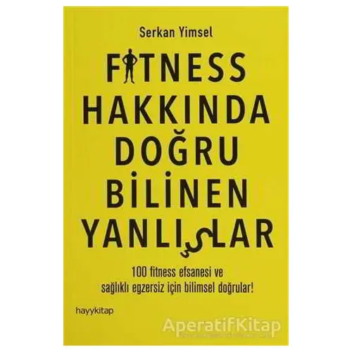 Fitness Hakkında Doğru Bilinen Yanlışlar - Serkan Yimsel - Hayykitap