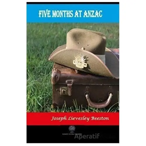 Five Months at Anzac - Joseph Lievesley Beeston - Platanus Publishing