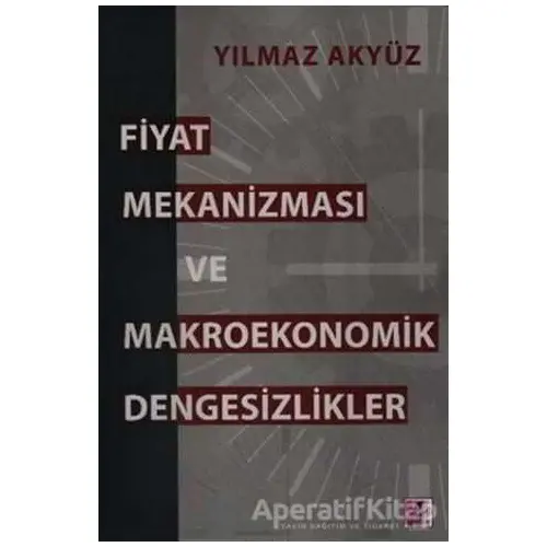 Fiyat Mekanizması ve Makroekonomik Dengesizlikler - Yılmaz Akyüz - Efil Yayınevi