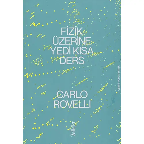 Fizik Üzerine Yedi Kısa Ders - Carlo Rovelli - Tellekt