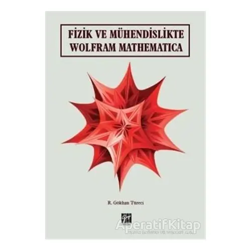 Fizik ve Mühendislikte Wolfram Mathematica - R. Gökhan Türeci - Gazi Kitabevi