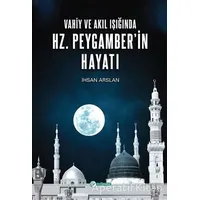 Vahiy ve Akıl Işığında Hz. Peygamber’in Hayatı - İhsan Arslan - Okur Akademi