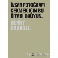 İnsan Fotoğrafı Çekmek İçin Bu Kitabı Okuyun - Henry Carroll - Remzi Kitabevi