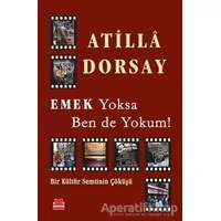 Emek Yoksa Ben de Yokum! - Atilla Dorsay - Kırmızı Kedi Yayınevi