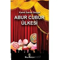 Abur Cubur Ülkesi - Kamil Samet Selçuk - Kitap Müptelası Yayınları