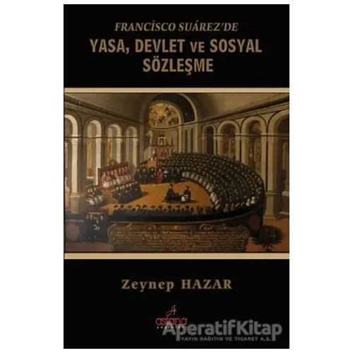 Francisco Suarezde Yasa, Devlet ve Sosyal Sözleşme - Zeynep Hazar - Astana Yayınları