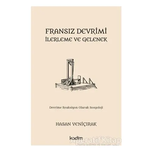 Fransız Devrimi - İlerleme ve Gelenek - Hasan Yeniçırak - Kadim Yayınları