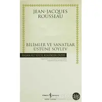 Bilimler ve Sanatlar Üstüne Söylev - Jean-Jacques Rousseau - İş Bankası Kültür Yayınları