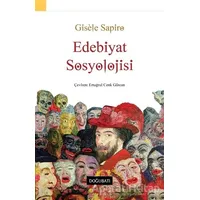 Edebiyat Sosyolojisi - Gisele Sapiro - Doğu Batı Yayınları