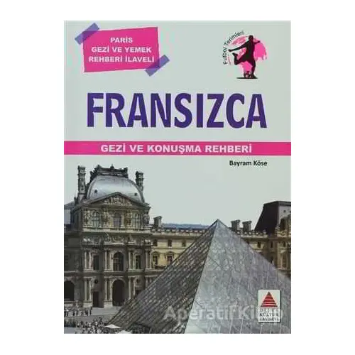 Fransızca Gezi ve Konuşma Rehberi - Bayram Köse - Delta Kültür Yayınevi