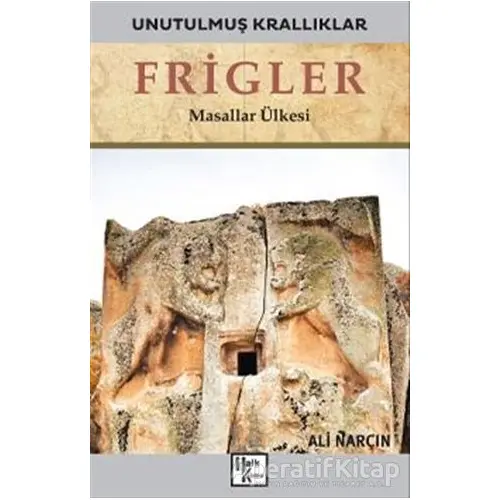 Frigler - Unutulmuş Krallıklar - Ali Narçın - Halk Kitabevi