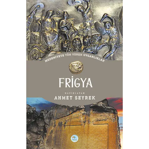 Frigya - Medeniyete Yön Veren Uygarlıklar - Maviçatı Yayınları