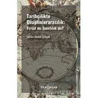 Tarihçilikte Disiplinlerarasılık: Fırsat mı Sınırlılık mı? - Ahmet Şimşek - Yeni İnsan Yayınevi