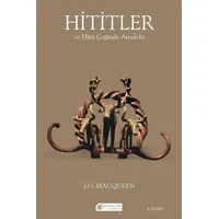 Hititler ve Hitit Çağında Anadolu - J. G. Macqueen - Akıl Çelen Kitaplar