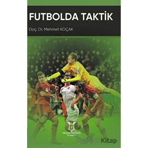 Futbolda Taktik - Mehmet Koçak - Akademisyen Kitabevi