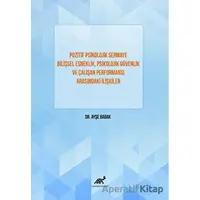 Pozitif Psikolojik Sermaye Bilişsel Esneklik, Psikolojik Güvenlik Ve Çalışan Performansı Arasındaki