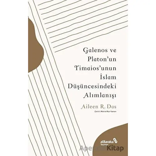 Galenos ve Platonun Timaiosunun İslam Düşüncesindeki Alımlanışı - Aileen R. Das - Albaraka Yayınları