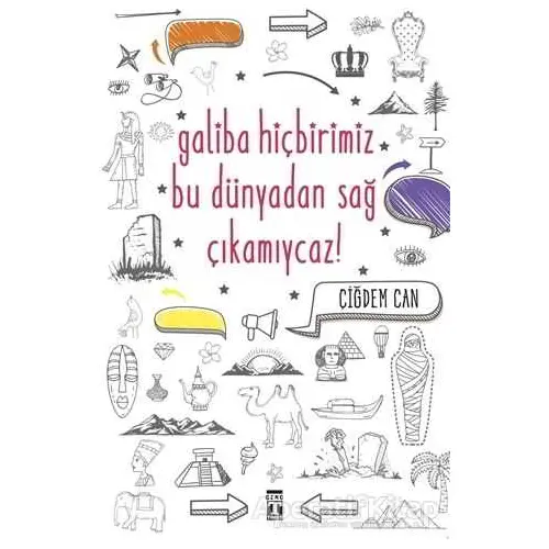 Galiba Hiçbirimiz Bu Dünyadan Sağ Çıkamıycaz! - Çiğdem Can - Genç Timaş