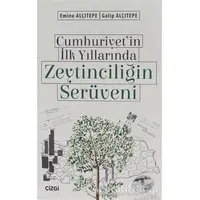 Cumhuriyetin İlk Yıllarında Zeytinciliğin Serüveni - Emine Alçıtepe - Çizgi Kitabevi Yayınları