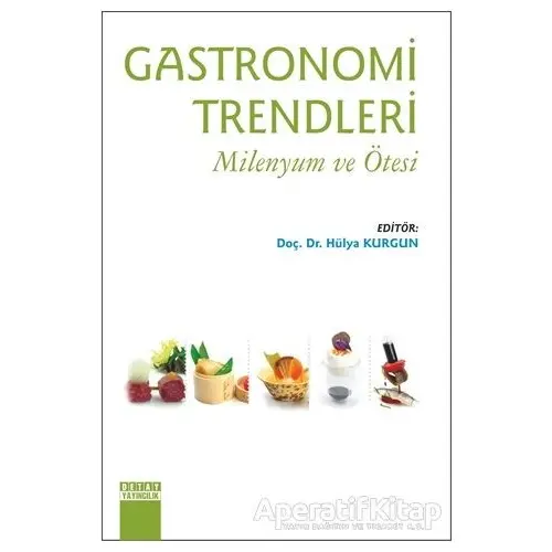 Gastronomi Trendleri - Milenyum ve Ötesi - Hülya Kurgun - Detay Yayıncılık