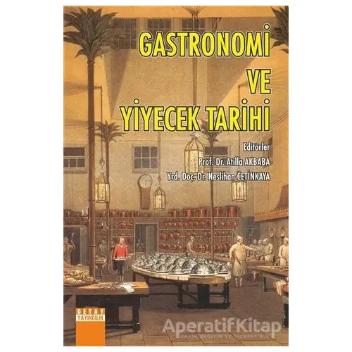 Gastronomi ve Yiyecek Tarihi - Atilla Akbaba - Detay Yayıncılık