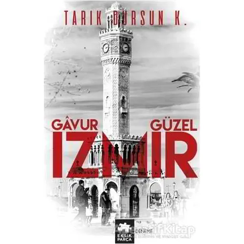 Gavur İzmir, Güzel İzmir - Tarık Dursun K. - Eksik Parça Yayınları