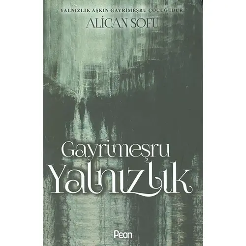 Gayrimeşru Yalnızlık - Alican Sofu - Peon Kitap