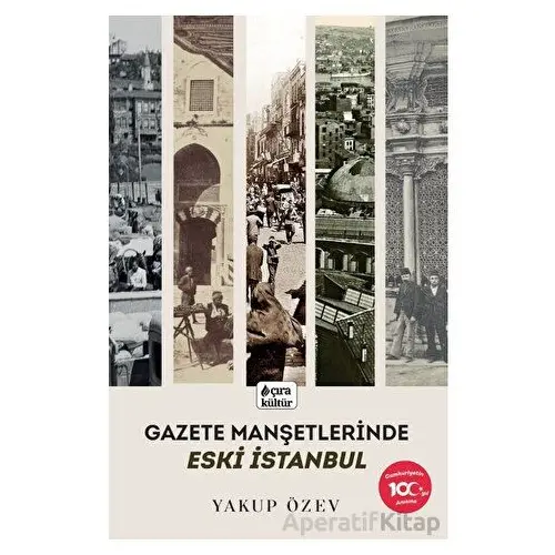 Gazete Manşetlerinde Eski İstanbul - Yakup Özev - Çıra Yayınları