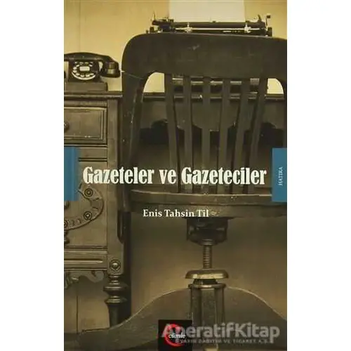 Gazeteler ve Gazeteciler - Enis Tahsin Til - Cümle Yayınları