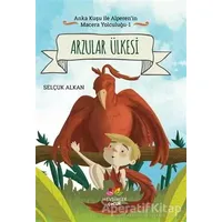 Arzular Ülkesi - Anka Kuşu ile Alperenin Macera Yolculuğu 1 - Selçuk Alkan - Mevsimler Kitap