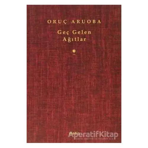 Geç Gelen Ağıtlar - Oruç Aruoba - Metis Yayınları