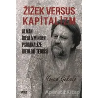 Zizek Versus Kapitalizm: Alman İdealizminden Psikanalize İdeoloji Teorisi