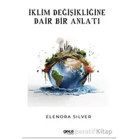 İklim Değişikliğine Dair Bir Anlatı - Elenora Silver - Gece Kitaplığı