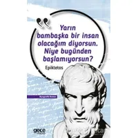 Yarın Bambaşka Bir İnsan Olacağım Diyorsun Niye Bugünden Başlamıyorsun? - Epiktetos - Gece Kitaplığı