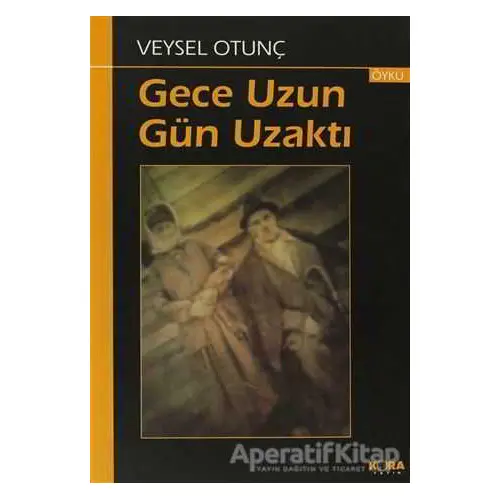 Gece Uzun Gün Uzaktı - Veysel Otunç - Kora Yayın