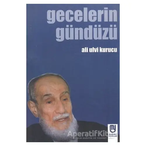 Gecelerin Gündüzü - Ali Ulvi Kurucu - Marifet Yayınları