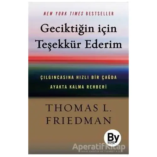 Geciktiğin İçin Teşekkür Ederim - Thomas L. Friedman - Boyner Yayınları