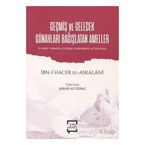 Geçmiş ve Gelecek Günahları Bağışlatan Ameller - İbn Hacer El-Askalani - İlim ve Hikmet Yayınları