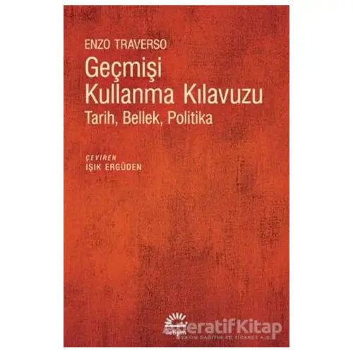 Geçmişi Kullanma Kılavuzu - Enzo Traverso - İletişim Yayınevi