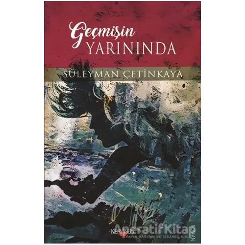 Geçmişin Yarınında - Süleyman Çetinkaya - Kerasus Yayınları