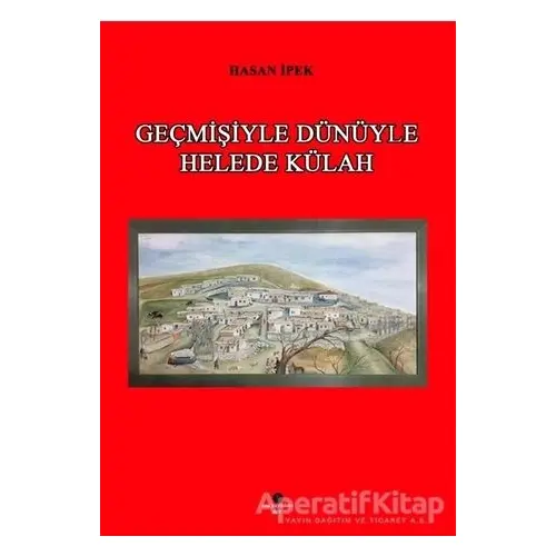 Geçmişiyle Dünüyle Helede Külah - Hasan İpek - Can Yayınları (Ali Adil Atalay)