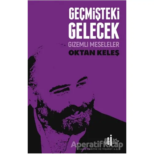 Geçmişteki Gelecek - Oktan Keleş - İlgi Kültür Sanat Yayınları