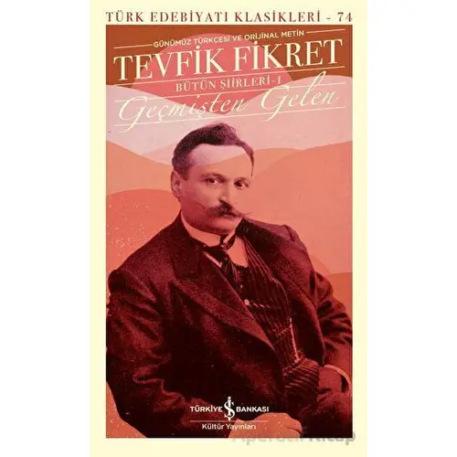 Geçmişten Gelen - Bütün Şiirleri 1 - Tevfik Fikret - İş Bankası Kültür Yayınları