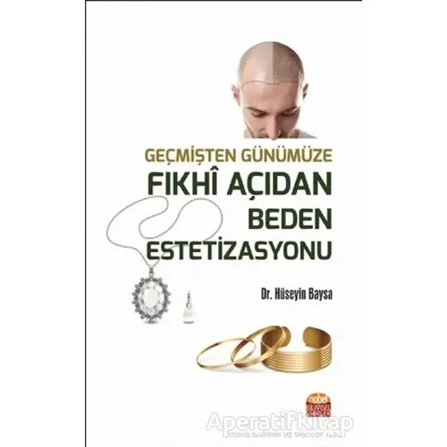 Geçmişten Günümüze Fıkhi Açıdan Beden Estetizasyonu - Hüseyin Baysa - Nobel Bilimsel Eserler