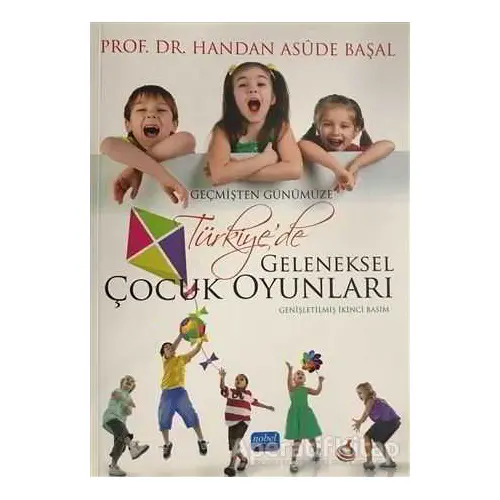 Geçmişten Günümüze Geleneksel Çocuk Oyunları - Handan Asude Başal - Nobel Akademik Yayıncılık