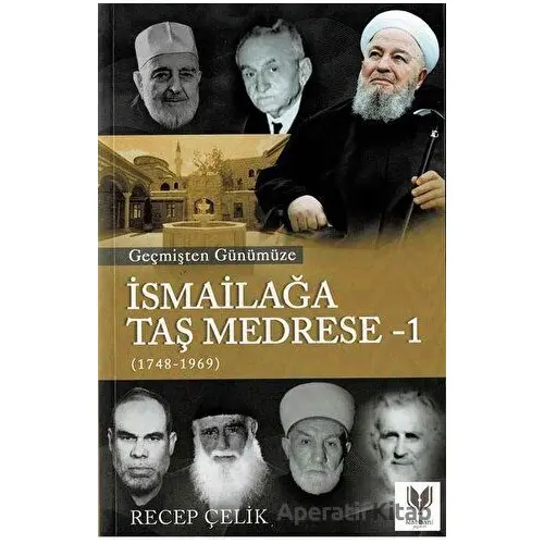 Geçmişten Günümüze İsmailağa Taş Medrese - 1 - Recep Çelik - Rabbani Yayınevi