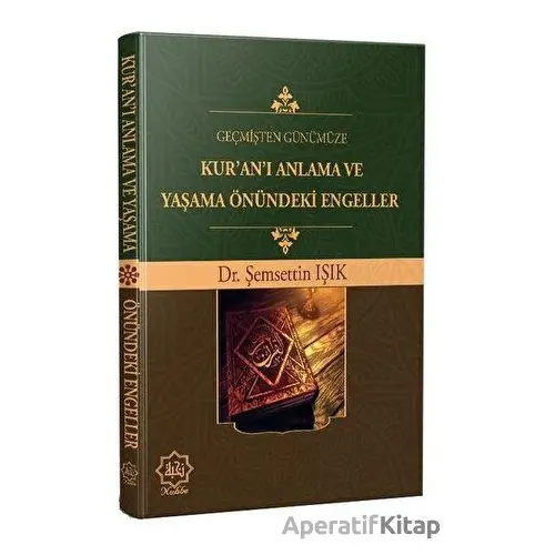 Geçmişten Günümüze Kur’an’ı Anlama ve Yaşama Önündeki Engeller - Şemsettin Işık - Nuhbe Yayınevi