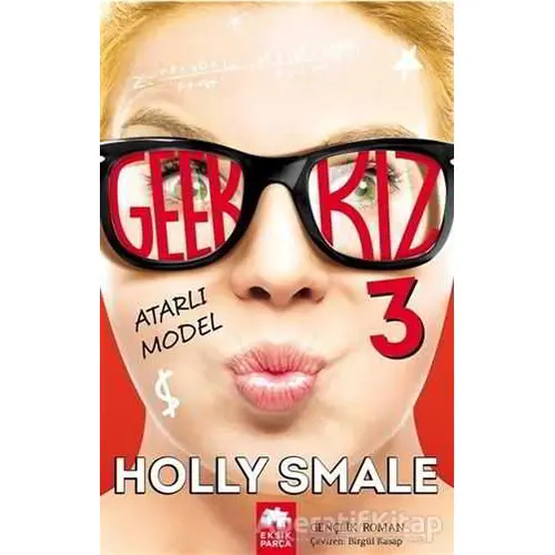 Geek Kız - 3 : Atarlı Model - Holly Smale - Eksik Parça Yayınları