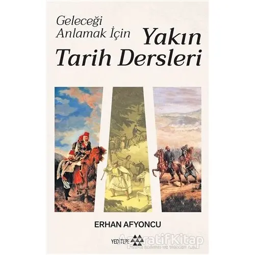 Geleceği Anlamak İçin Yakın Tarih Dersleri (Ciltli) - Erhan Afyoncu - Yeditepe Yayınevi